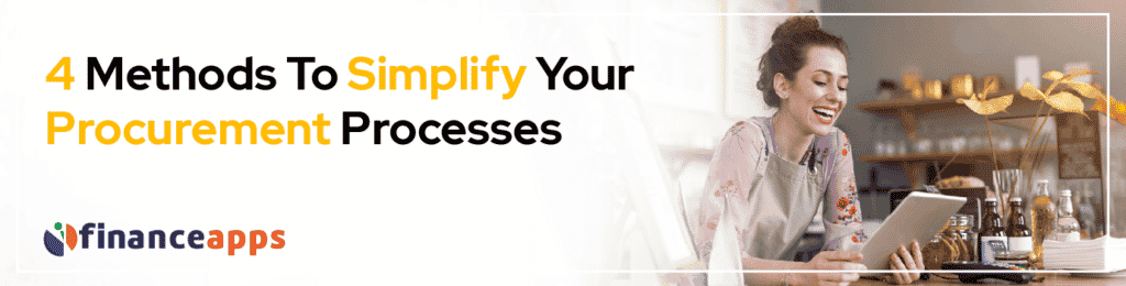4 Methods To Simplify Your Procurement Processes