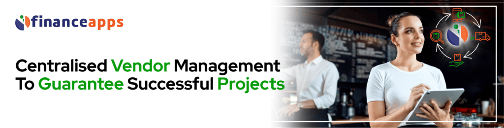 Centralised Vendor Management To Guarantee Successful Projects
